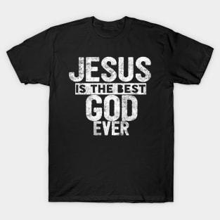 JESUS IS THE BEST GOD EVER SHIRT- FUNNY CHRISTIAN GIFT T-Shirt